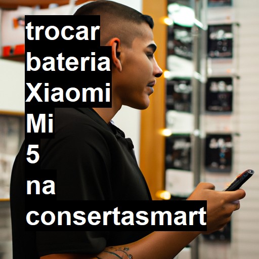 TROCAR BATERIA XIAOMI MI 5 | Veja o preço