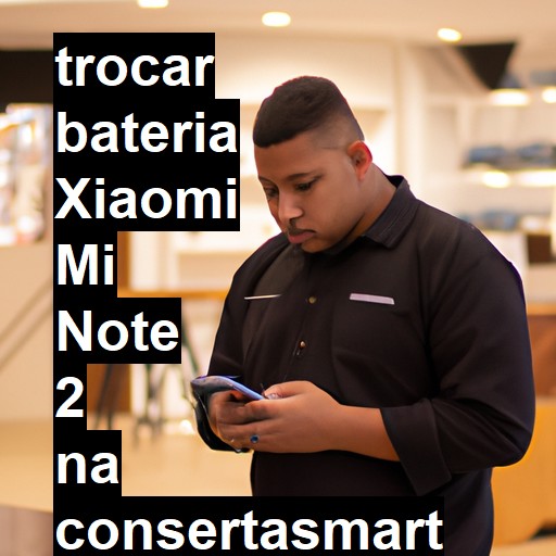 TROCAR BATERIA XIAOMI MI NOTE 2 | Veja o preço