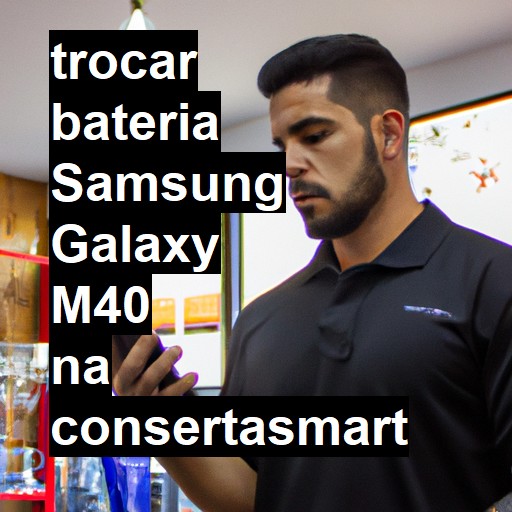 TROCAR BATERIA SAMSUNG GALAXY M40 | Veja o preço