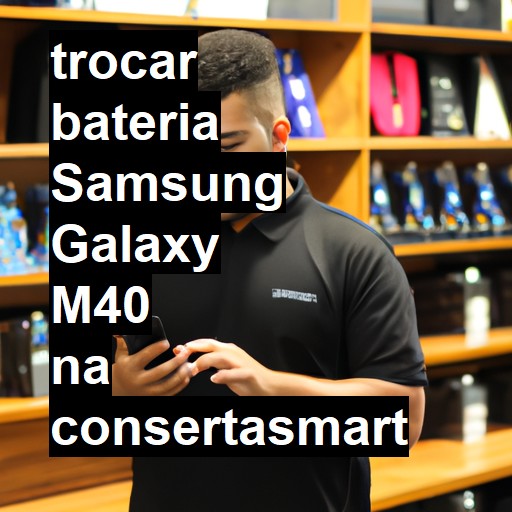 TROCAR BATERIA SAMSUNG GALAXY M40 | Veja o preço