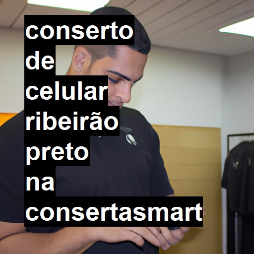 Conserto de Celular em Ribeirão Preto - R$ 99,00