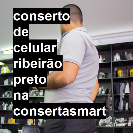 Conserto de Celular em Ribeirão Preto - R$ 99,00