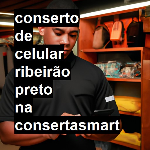 Conserto de Celular em Ribeirão Preto - R$ 99,00