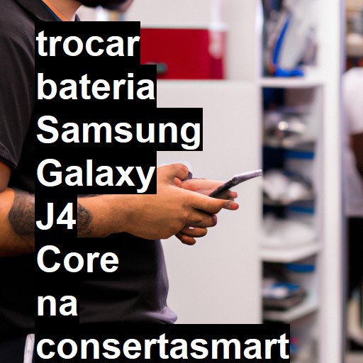 TROCAR BATERIA SAMSUNG GALAXY J4 CORE | Veja o preço