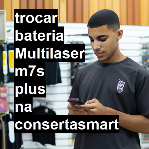 TROCAR BATERIA MULTILASER M7S PLUS | Veja o preço