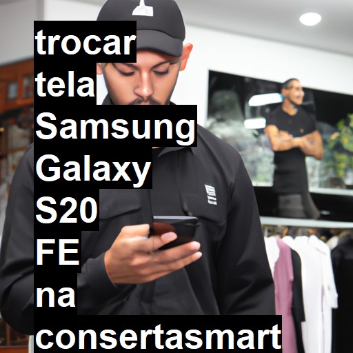 TROCAR TELA SAMSUNG GALAXY S20 FE | Veja o preço