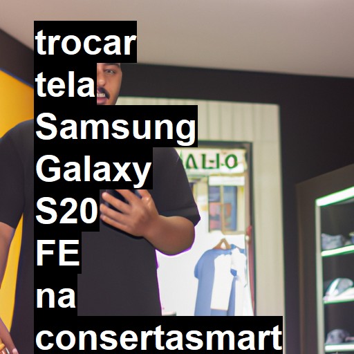 TROCAR TELA SAMSUNG GALAXY S20 FE | Veja o preço