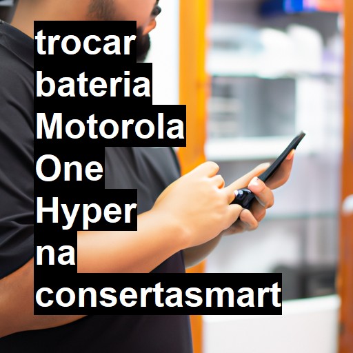 TROCAR BATERIA MOTOROLA ONE HYPER | Veja o preço