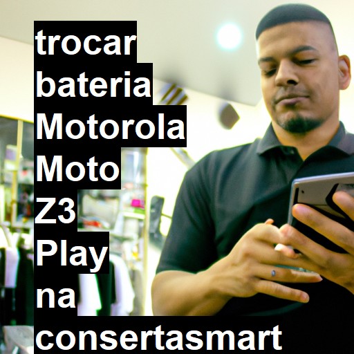 TROCAR BATERIA MOTOROLA MOTO Z3 PLAY | Veja o preço