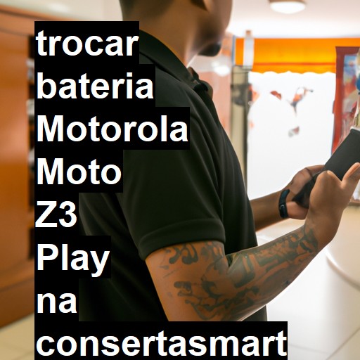 TROCAR BATERIA MOTOROLA MOTO Z3 PLAY | Veja o preço