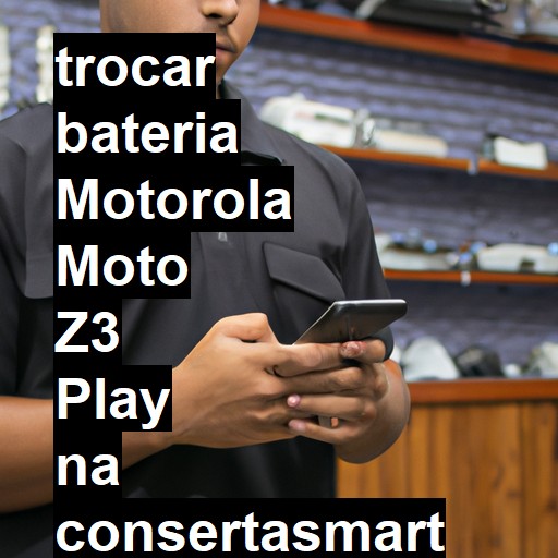 TROCAR BATERIA MOTOROLA MOTO Z3 PLAY | Veja o preço