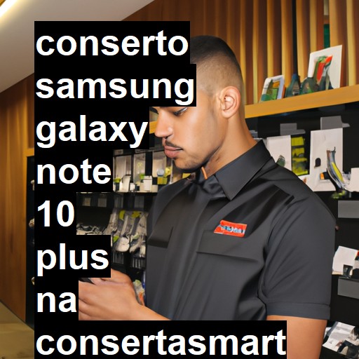 Conserto em Samsung Galaxy Note 10 Plus | Veja o preço