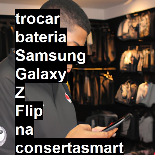 TROCAR BATERIA SAMSUNG GALAXY Z FLIP | Veja o preço