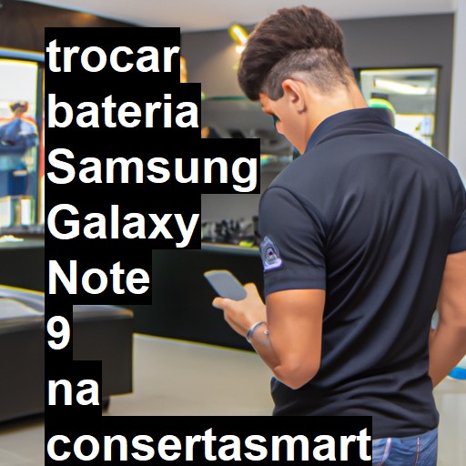 TROCAR BATERIA SAMSUNG GALAXY NOTE 9 | Veja o preço