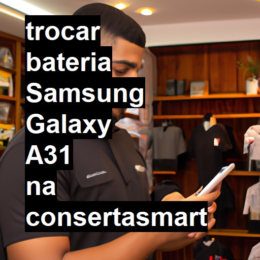 TROCAR BATERIA SAMSUNG GALAXY A31 | Veja o preço