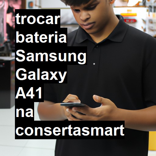 TROCAR BATERIA SAMSUNG GALAXY A41 | Veja o preço