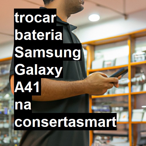 TROCAR BATERIA SAMSUNG GALAXY A41 | Veja o preço