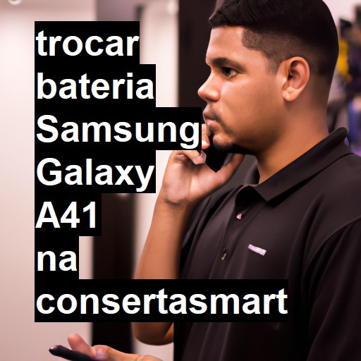 TROCAR BATERIA SAMSUNG GALAXY A41 | Veja o preço