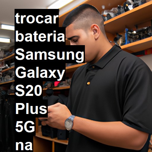 TROCAR BATERIA SAMSUNG GALAXY S20 PLUS 5G | Veja o preço