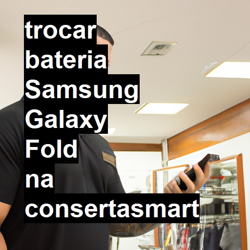 TROCAR BATERIA SAMSUNG GALAXY FOLD | Veja o preço