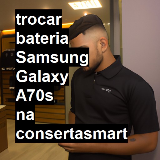 TROCAR BATERIA SAMSUNG GALAXY A70S | Veja o preço