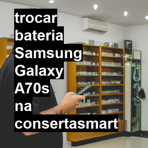 TROCAR BATERIA SAMSUNG GALAXY A70S | Veja o preço