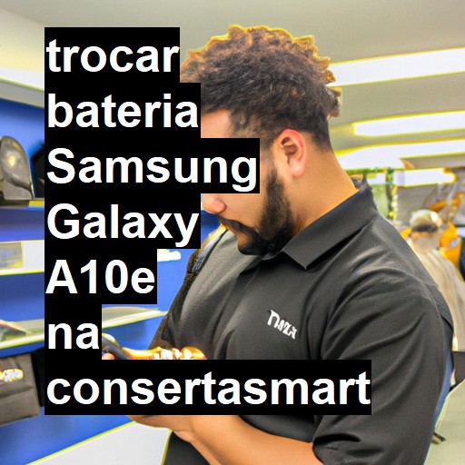 TROCAR BATERIA SAMSUNG GALAXY A10E | Veja o preço