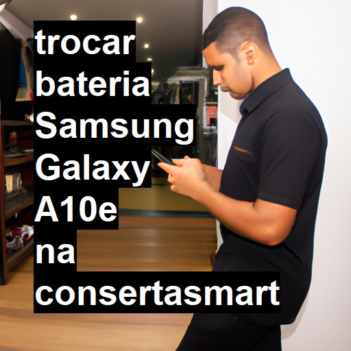 TROCAR BATERIA SAMSUNG GALAXY A10E | Veja o preço