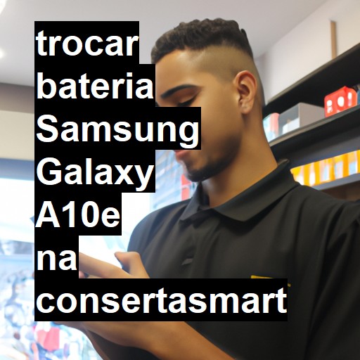 TROCAR BATERIA SAMSUNG GALAXY A10E | Veja o preço