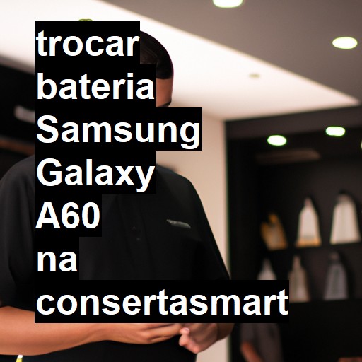 TROCAR BATERIA SAMSUNG GALAXY A60 | Veja o preço