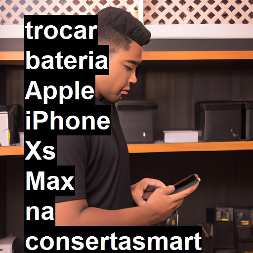 TROCAR BATERIA APPLE IPHONE XS MAX | Veja o preço