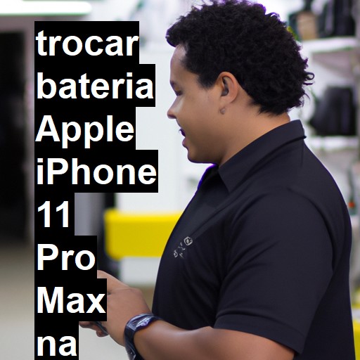 TROCAR BATERIA APPLE IPHONE 11 PRO MAX | Veja o preço