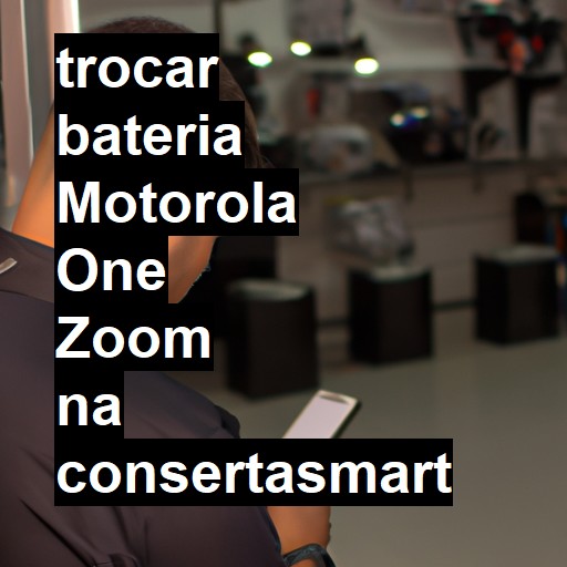 TROCAR BATERIA MOTOROLA ONE ZOOM | Veja o preço