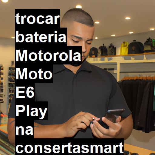 TROCAR BATERIA MOTOROLA MOTO E6 PLAY | Veja o preço