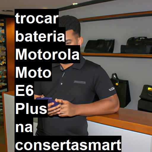 TROCAR BATERIA MOTOROLA MOTO E6 PLUS | Veja o preço