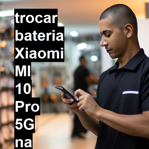 TROCAR BATERIA XIAOMI MI 10 PRO 5G | Veja o preço