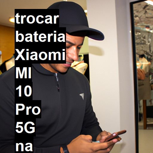 TROCAR BATERIA XIAOMI MI 10 PRO 5G | Veja o preço