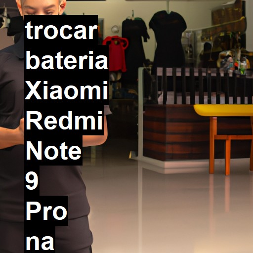 TROCAR BATERIA XIAOMI REDMI NOTE 9 PRO | Veja o preço