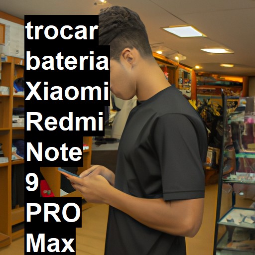 TROCAR BATERIA XIAOMI REDMI NOTE 9 PRO MAX | Veja o preço