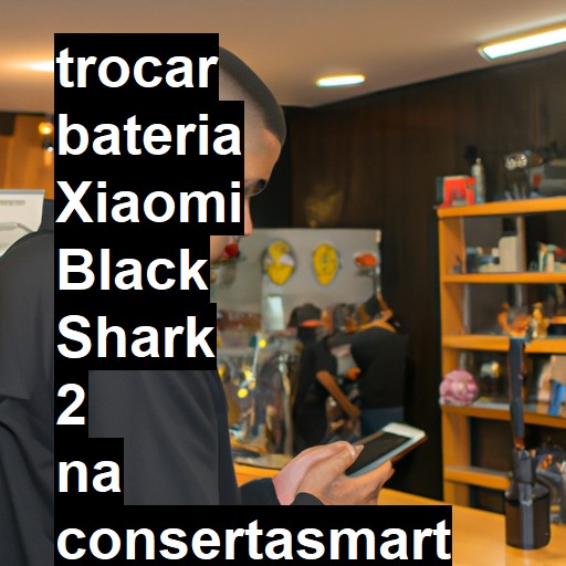 TROCAR BATERIA XIAOMI BLACK SHARK 2 | Veja o preço