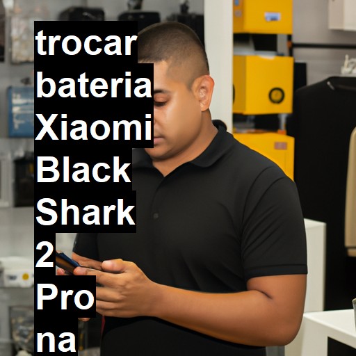 TROCAR BATERIA XIAOMI BLACK SHARK 2 PRO | Veja o preço