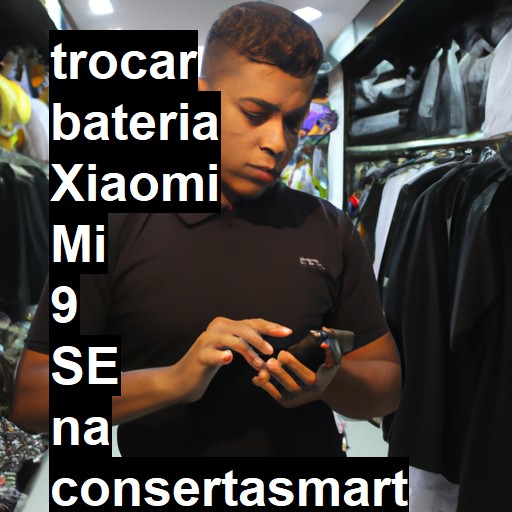 TROCAR BATERIA XIAOMI MI 9 SE | Veja o preço