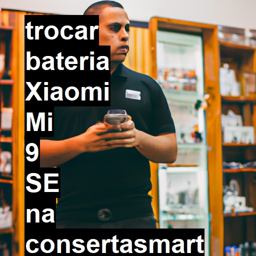 TROCAR BATERIA XIAOMI MI 9 SE | Veja o preço