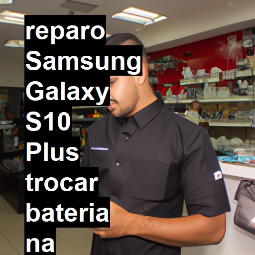 TROCAR BATERIA SAMSUNG GALAXY S10 PLUS | Veja o preço