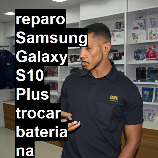 TROCAR BATERIA SAMSUNG GALAXY S10 PLUS | Veja o preço