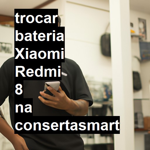 TROCAR BATERIA XIAOMI REDMI 8 | Veja o preço