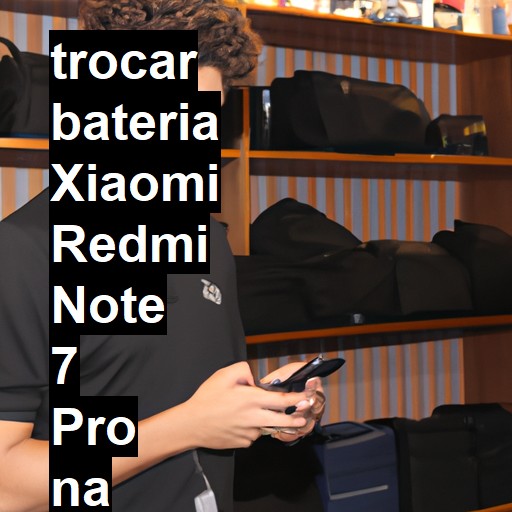 TROCAR BATERIA XIAOMI REDMI NOTE 7 PRO | Veja o preço