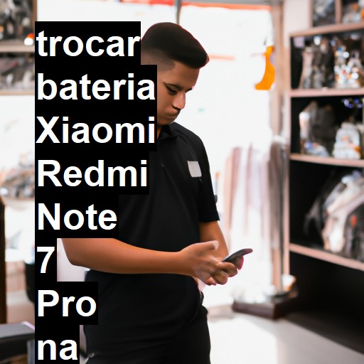 TROCAR BATERIA XIAOMI REDMI NOTE 7 PRO | Veja o preço