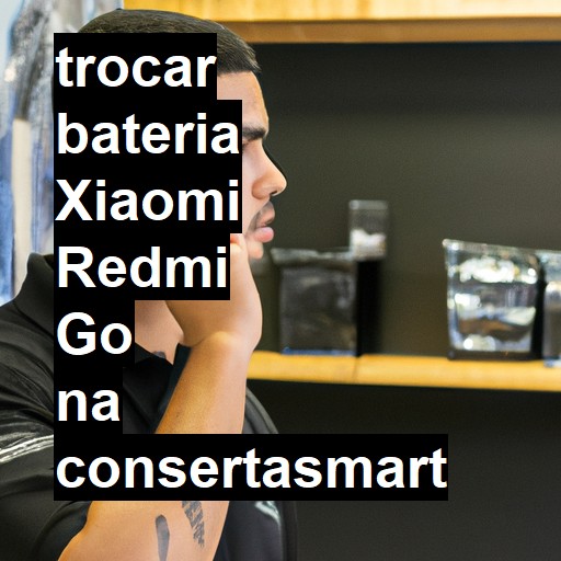 TROCAR BATERIA XIAOMI REDMI GO | Veja o preço