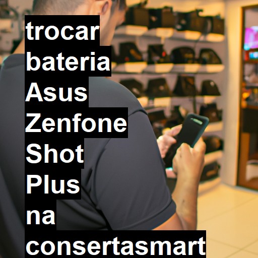 TROCAR BATERIA ASUS ZENFONE SHOT PLUS | Veja o preço